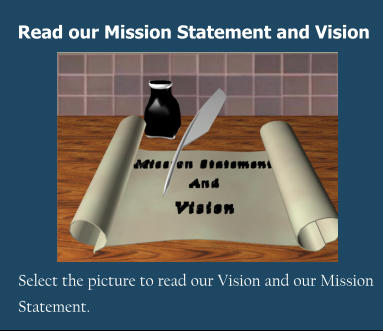 Read our Mission Statement and Vision Select the picture to read our Vision and our Mission Statement.
